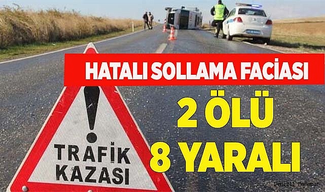 HATALI SOLLAMA FACİASI: 2 ÖLÜ