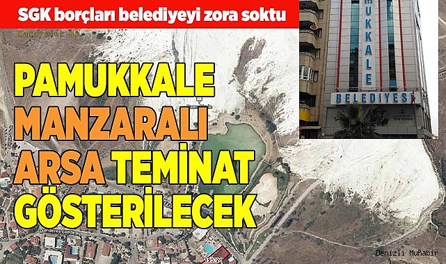 PAMUKKALE MANZARALI ARSA TEMİNAT GÖSTERİLECEK