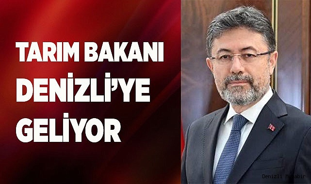 Tarım Bakanı Denizli’ye geliyor