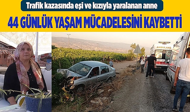 44 günlük yaşam mücadelesini kaybetti