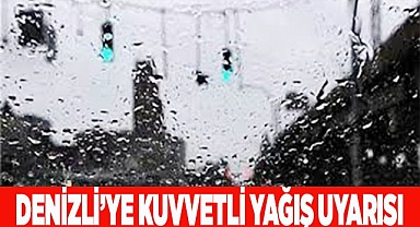 Denizli’ye kuvvetli yağış uyarısı