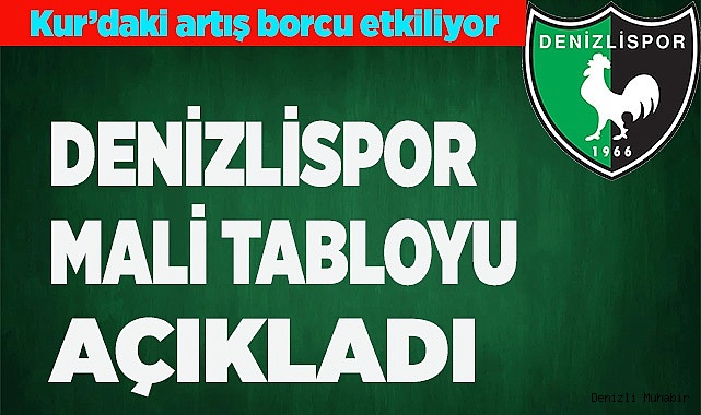 DENİZLİSPOR MALİ TABLOYU AÇIKLADI