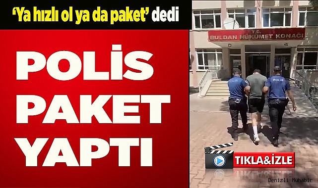 ‘Ya hızlı ol ya da paket’ dedi, cezayı yedi