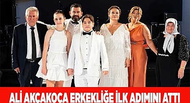 Ali Akçakoca erkekliğe ilk adımını attı