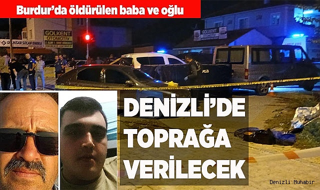 BABA VE OĞLU DENİZLİ'DE TOPRAĞA VERİLECEK