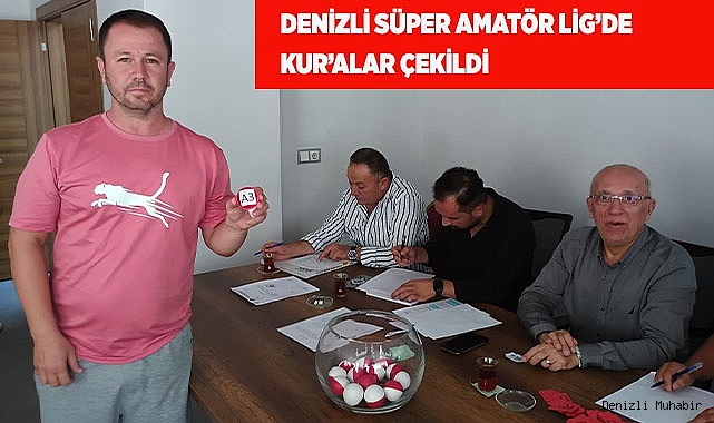 DENİZLİ SÜPER AMATÖR LİG’DE KURA HEYECANI YAŞANDI
