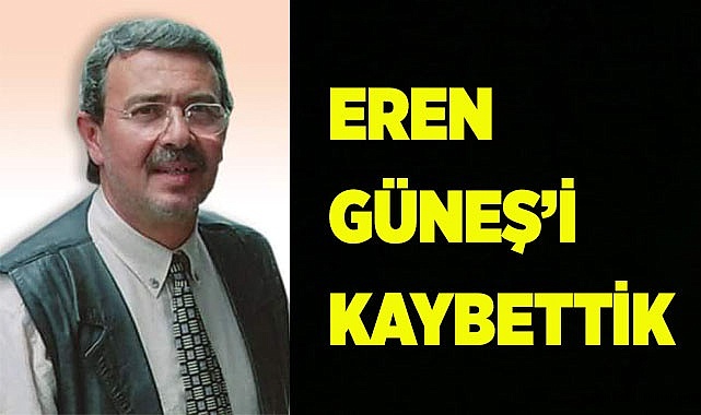 EREN GÜNEŞ’İ KAYBETTİK