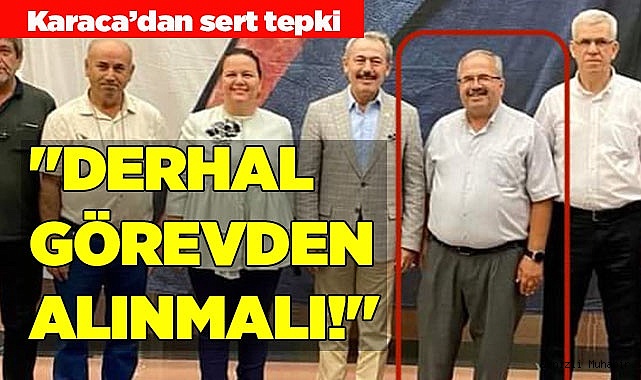 KARACA: "DERHAL GÖREVDEN ALINMALI!"
