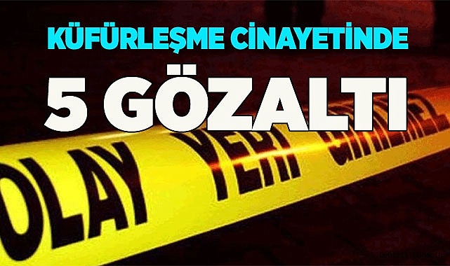 Sosyal medyada başlayan küfürleşme cinayetinde 5 gözaltı