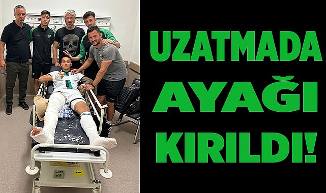 UZATMADA AYAĞI KIRILDI