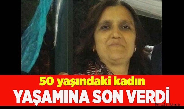 50 yaşındaki kadın yaşamına son verdi