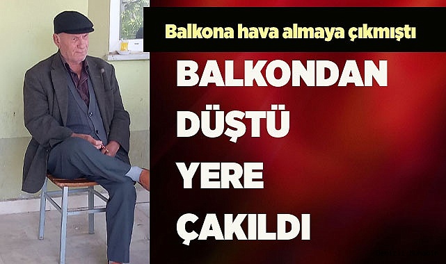 BALKONDAN DÜŞTÜ YERE ÇAKILDI