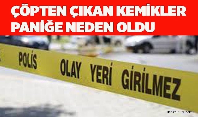 Çöpten çıkan kemikler paniğe neden oldu