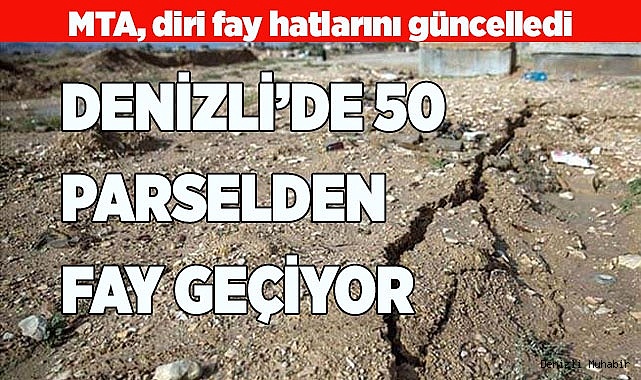 DENİZLİ’DE 50 PARSELDEN FAY GEÇİYOR
