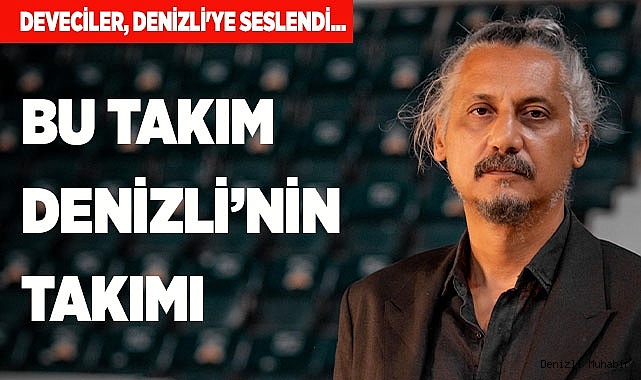 DEVECİLER, DENİZLİ'YE SESLENDİ...