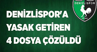 DENİZLİSPOR'A YASAK GETİREN 4 DOSYA ÇÖZÜLDÜ