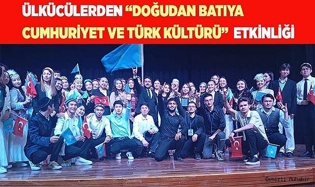 ÜLKÜCÜLERDEN “DOĞUDAN BATIYA CUMHURİYET VE TÜRK KÜLTÜRÜ”  ETKİNLİĞİ