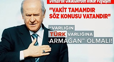 "VAKİT TAMAMDIR SÖZ KONUSU VATANDIR”