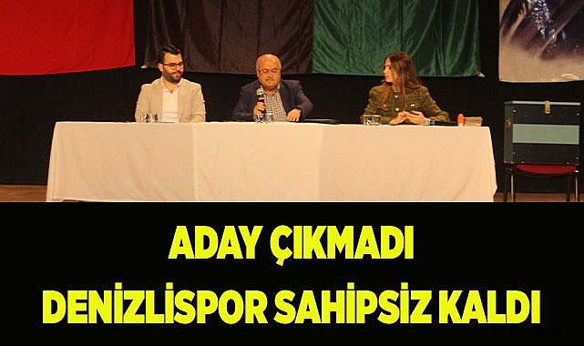 Aday çıkmayan Denizlispor sahipsiz kaldı