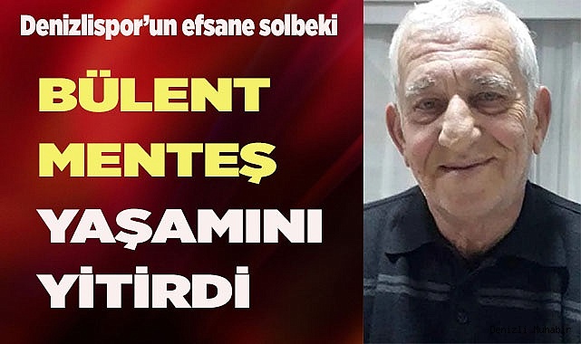 BÜLENT MENTEŞ YAŞAMINI YİTİRDİ