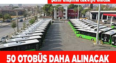 50 OTOBÜS DAHA ALINACAK