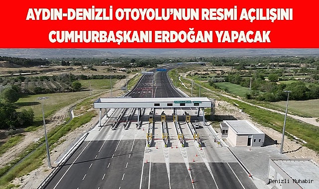 Cumhurbaşkanı Erdoğan, Aydın-Denizli Otoyolunun resmi açılışını gerçekleştirecek