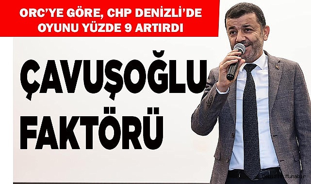 DENİZLİ'DE ÇAVUŞOĞLU FAKTÖRÜ