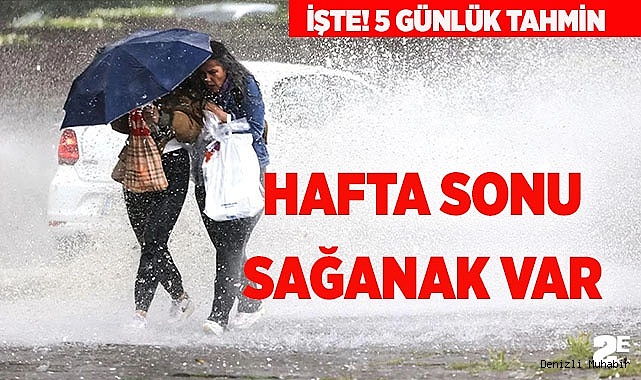 HAFTA SONU SAĞANAK YAĞMUR VAR