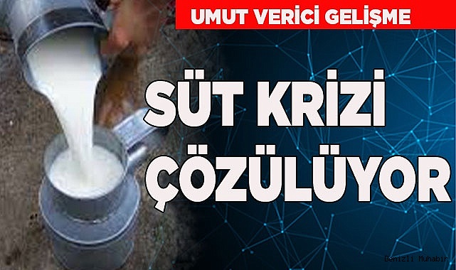 SÜT KRİZİ ÇÖZÜLÜYOR