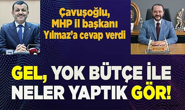 ÇAVUŞOĞLU: 'GEL, YOK BÜTÇE İLE NELER YAPTIK GÖR'