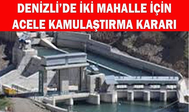 Denizli’de iki mahalle için acele kamulaştırma kararı
