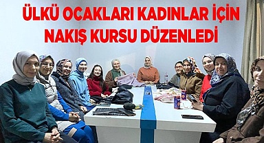ÜLKÜ OCAKLARI KADINLAR İÇİN NAKIŞ KURSU DÜZENLEDİ