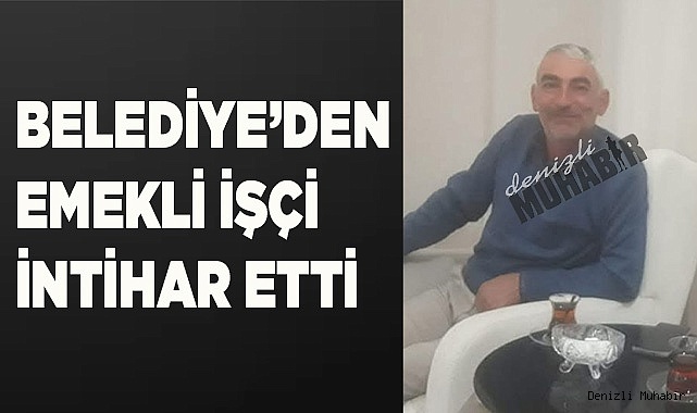 Belediye’den emekli işçi intihar etti