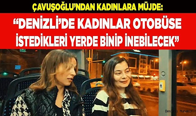 Denizli’de kadınlar otobüse istedikleri yerde binip inebilecek