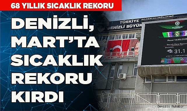 DENİZLİ MART AYINDA SICAKLIK REKORU KIRDI