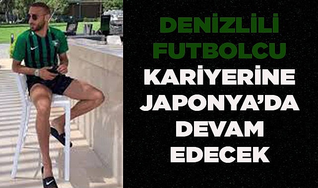 Denizlili futbolcu, Japonya yolcusu