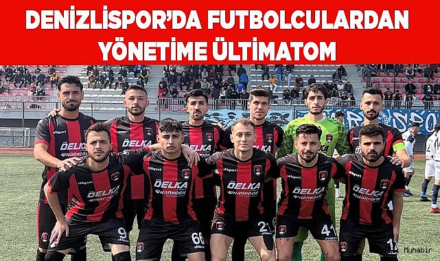 Denizlispor’da futbolculardan yönetime ültimatom