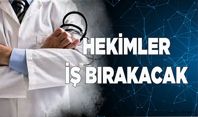 Hekimler iş bırakacak
