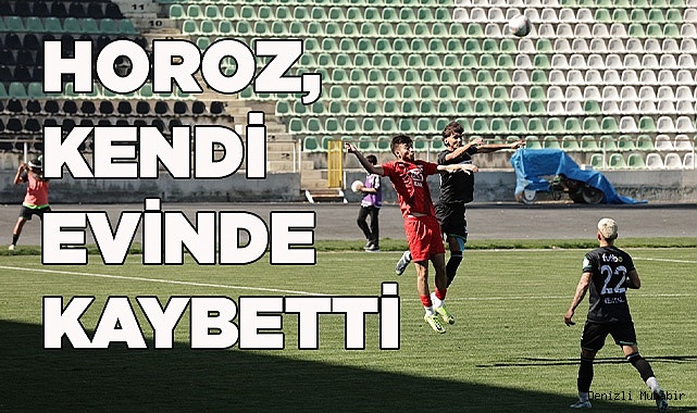 HOROZ, KENDİ EVİNDE KAYBETTİ