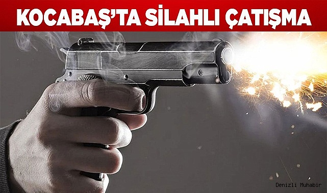 Kocabaş’ta silahlı çatışma