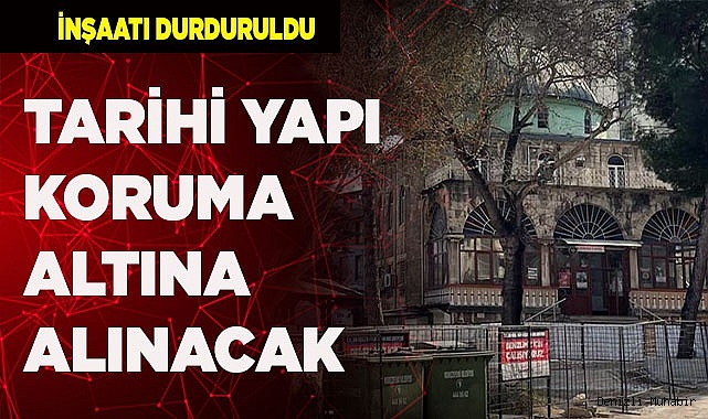 TARİHİ YAPI KORUMA ALTINA ALINACAK