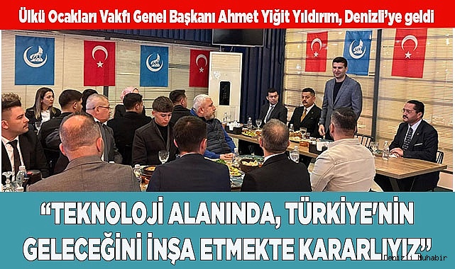 ÜLKÜ OCAKLARI GENEL BAŞKANI YILDIRIM, DENİZLİ'YE GELDİ