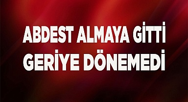 ABDEST ALACAKTI HAYATINI KAYBETTİ