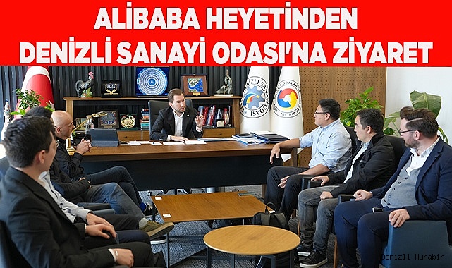 ALİBABA HEYETİNDEN DENİZLİ SANAYİ ODASI'NA ZİYARET