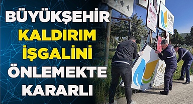BÜYÜKŞEHİR KALDIRIM İŞGALİNİ ÖNLEMEKTE KARARLI