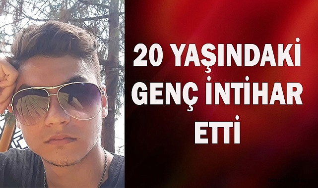 Denizli’de 20 yaşındaki genç intihar etti
