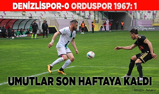 DENİZLİSPOR'DA TÜM UMUTLAR SON HAFTAYA KALDI