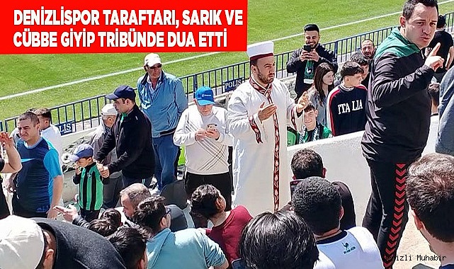 Denizlispor taraftarı, sarık ve cübbe giyip tribünde dua etti
