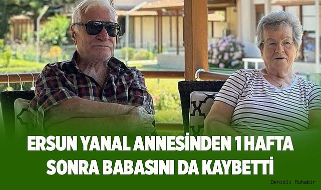 Ersun Yanal annesinden 1 hafta sonra babasını da kaybetti