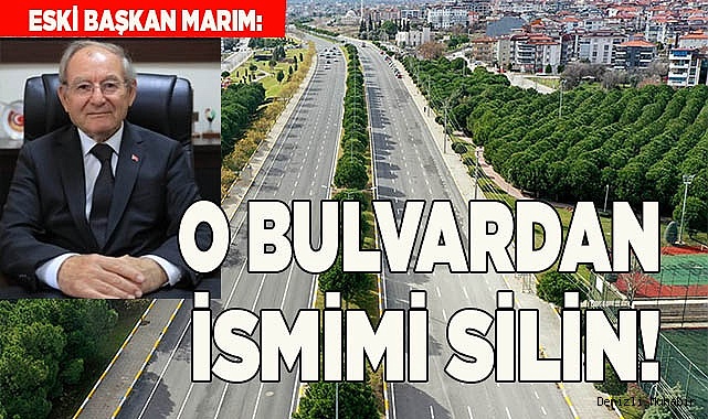 ESKİ BAŞKAN ALİ MARIM: O BULVARDAN İSMİMİ SİLİN